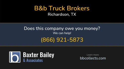 B&b Truck Brokers B & B Truck Brokers PO BOx 851731 Richardson, TX DOT:2227544 MC:403216 1 (214) 250-8373 1 (214) 616-3344 1 (972) 510-7270