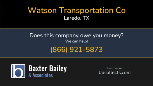 Watson Transportation Co PO Box 452229 Laredo, TX DOT:1133803 MC:461224 MC:461224 1 (800) 558-1626 1 (956) 725-7440