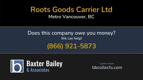 Roots Goods Carrier Ltd 2944 192 St Metro Vancouver, BC DOT:1288599 MC:501395 1 (604) 807-9168 1 (604) 850-2790