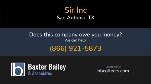 Sir Inc 24903 Parview Cir San Antonio, TX 1 (210) 828-9663 1 (210) 867-7500