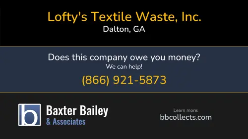 Lofty's Textile Waste, Inc. www.loftystextilewaste.com PO Box 1840 Dalton, GA 1 (706) 259-7736 1 (706) 581-3574 1 (706) 673-3591 1 (706) 694-6420