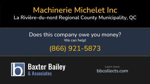 Machinerie Michelet Inc www.machineriemichelet.com 2647 Boulevard Sainte-Sophie La Rivière-du-nord Regional County Municipality, QC 1 (450) 231-0700 1 (450) 504-8488