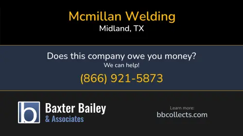 Mcmillan Welding mcmillanwelding.com 3001 S CR 1173 Midland, TX 1 (432) 262-7199 1 (432) 687-4625
