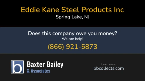 Eddie Kane Steel Products Inc PO Box 133 Spring Lake, NJ 1 (732) 974-3339 1 (732) 974-5263