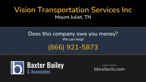 Vision Transportation Services Inc 213 Laycrest Dr Mount Juliet, TN DOT:2217085 MC:287647 1 (615) 288-4585