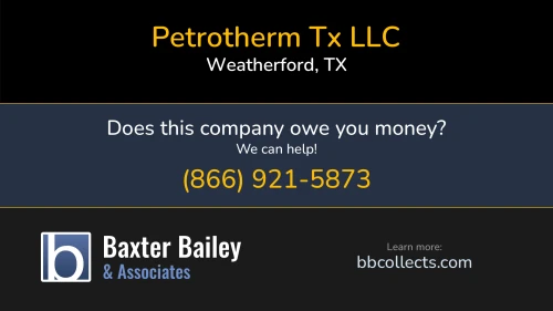 Petrotherm Tx LLC petrothermtx.com PO Box 1808 Weatherford, TX 1 (817) 757-2386