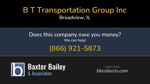 B T Transportation Group Inc www.bttrucking.com 2600 S 25th Ave Broadview, IL DOT:2223003 MC:316784 1 (800) 516-5553