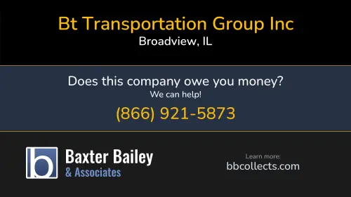 Bt Transportation Group Inc www.bttrucking.com 2600 S 25th Ave Broadview, IL DOT:2223003 MC:316784 1 (800) 516-5553