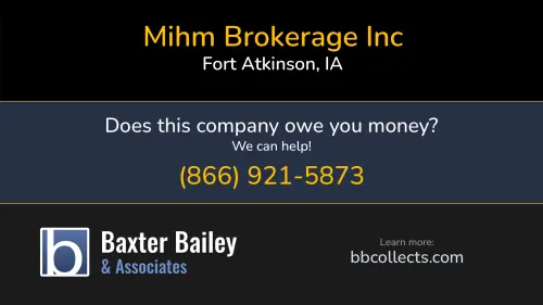 Mihm Brokerage Inc 2728 State Highway 24 Fort Atkinson, IA DOT:2223814 MC:333307 1 (319) 534-7231