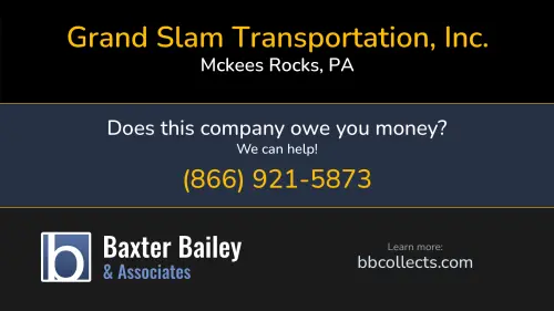 Grand Slam Transportation, Inc. 5996 I Steubenville Pike Mckees Rocks, PA DOT:2224389 MC:345257 MC:412744 1 (412) 490-9008
