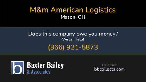 M&m American Logistics www.mm-american.com 7300 Industrial Row Dr Mason, OH DOT:2227272 MC:398948 MC:411632 1 (513) 874-3601