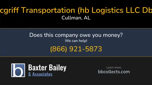 Mcgriff Transportation (hb Logistics LLC Dba) Mcgriff Logistics www.gomcgriff.com PO BOX 2040 Cullman, AL DOT:2230449 MC:453235 MC:178309 1 (256) 737-9034
