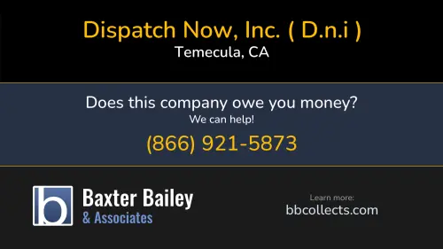 Dispatch Now, Inc. ( D.n.i ) Dispatch Now 41769 Enterprise Circle N#208 Temecula, CA DOT:2232895 MC:499090 MC:639890 1 (951) 699-8951