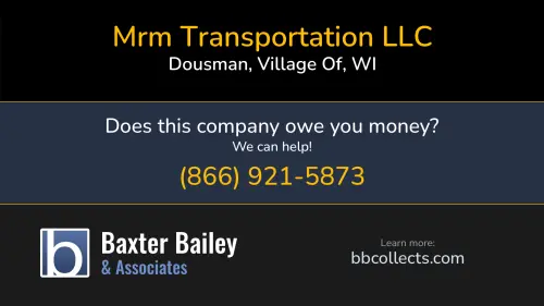 Mrm Transportation LLC mrmtrans.com 563 S Buth Rd Dousman, Village Of, WI DOT:2234117 MC:521299 MC:397869 1 (262) 490-5025 1 (406) 702-1008