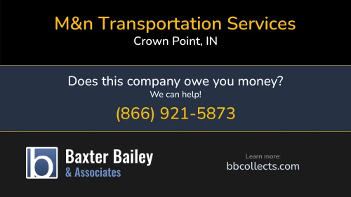 M&n Transportation Services P.O. Box 970 Crown Point, IN DOT:2236239 MC:558172 1 (219) 988-3179