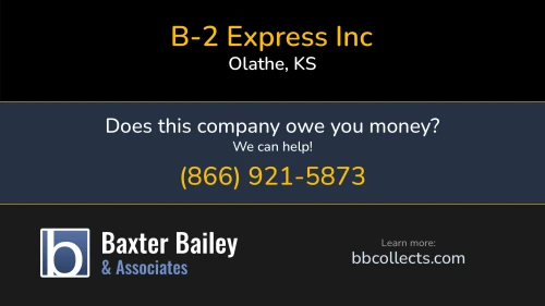 B-2 Express Inc 15347 S Highway 169 Olathe, KS DOT:2236704 MC:566031 1 (913) 220-0019 1 (913) 764-0088
