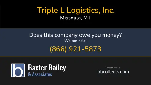 Triple L Logistics, Inc. www.triplellogistics.com PO Box 17102 Missoula, MT DOT:2237951 MC:585128 MC:695401 1 (406) 543-1537 1 (800) 522-9952