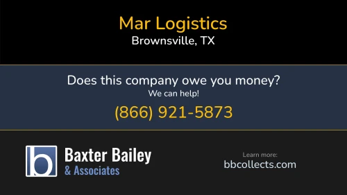 Mar Logistics 5575 FM Ste A Brownsville, TX DOT:2241658 MC:637842 1 (956) 525-3287 1 (956) 621-1013