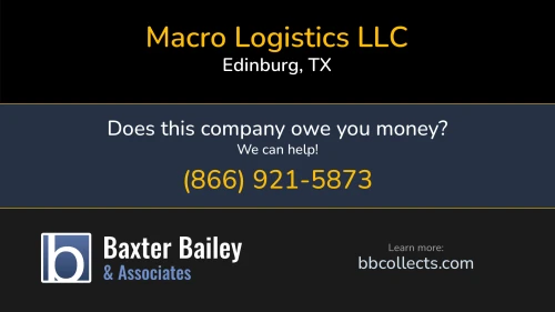 Macro Logistics LLC www.macrocorporations.com 5205 TX-107 W Edinburg, TX DOT:2248202 MC:736882 MC:737134 1 (956) 271-0358 1 (956) 391-1640