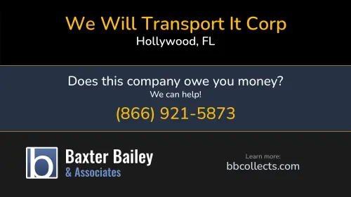 We Will Transport It Corp wewilltransportit.com 2303 Arthur St Hollywood, FL DOT:2249641 MC:759443 1 (954) 651-5555 1 (954) 696-2142 1 (954) 696-8142