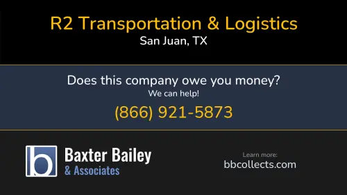 R2 Transportation & Logistics R2 Transportation And Logistics 1201 E Sgt Leo Trivino San Juan, TX DOT:2337321 MC:796267 1 (956) 683-5090