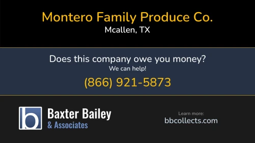 Montero Family Produce Co. www.monterofarms.com 2101 W. Military Hwy Suite 1-2 Mcallen, TX 1 (915) 373-2934 1 (956) 686-8959