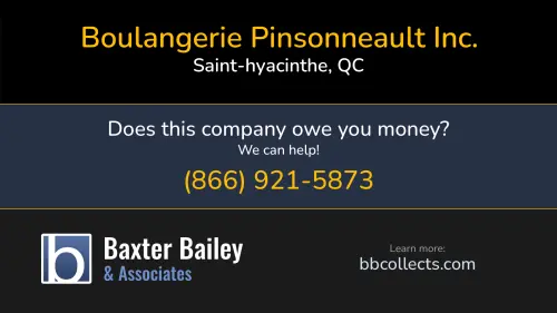 Boulangerie Pinsonneault Inc. www.pinsonneaults.com 6855 Ferdinand Daoust Saint-hyacinthe, QC 1 (450) 774-5644