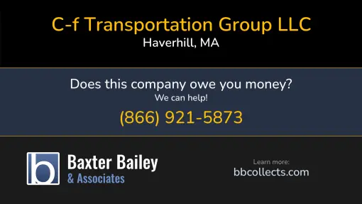 Updated Profile & Contacts for C-F Transportation Group LLC. DOT: 2894828  MC: 972673.  MC: 972673.  Located in Haverhill, MA 01832-1548 US. 