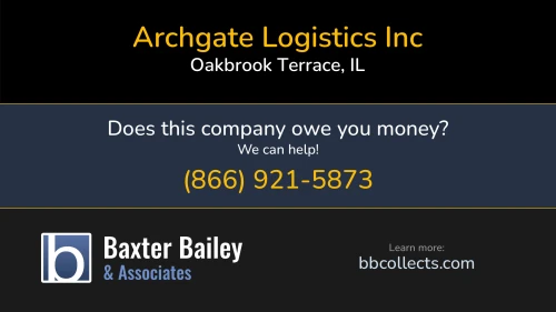 Archgate Logistics Inc 17 Butterfield Rd Oakbrook Terrace, IL DOT:3085231 MC:68909 1 (630) 376-6699 1 (630) 559-8448