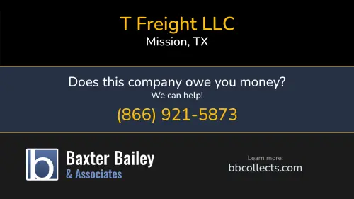 T Freight LLC 1901 W Griffin Pkwy Mission, TX DOT:3153539 MC:120151 1 (956) 598-4801 1 (956) 789-9670