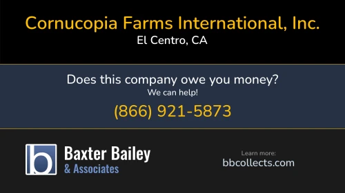 Cornucopia Farms International, Inc. 1805 Cypress Dr El Centro, CA DOT:3341055 1 (760) 592-4133 1 (760) 595-5368