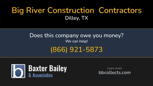 Big River Construction  Contractors www.bigrivercontractors.com 1550 W FM 117 Dilley, TX DOT:3349253 1 (254) 223-5040