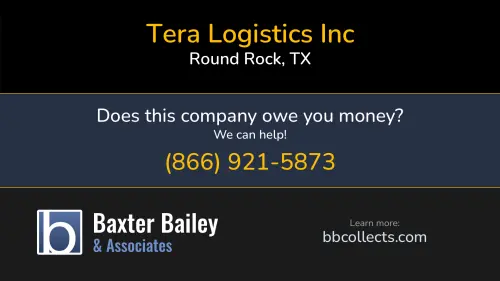 Tera Logistics Inc | 1 (516) 467-7020 Tera Logistics Inc www.teralogisticsinc.com 1000 Heritage Center Cir Round Rock, TX DOT:3907671 MC:1441501 1 (516) 467-7020