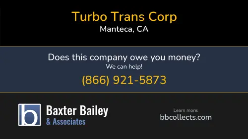 Turbo Trans Corp 1406 W Center St Manteca, CA DOT:4171419 MC:1604518 1 (209) 242-9179 1 (516) 760-3328