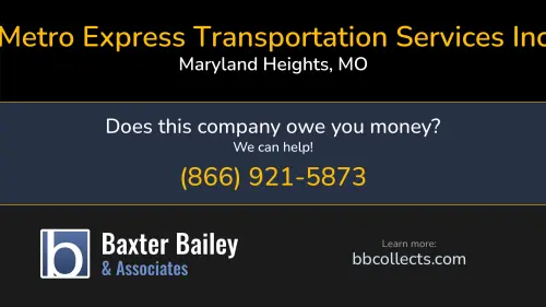 Metro Express Transportation Services Inc 875 Fee Fee Rd Maryland Heights, MO DOT:453625 MC:235288
