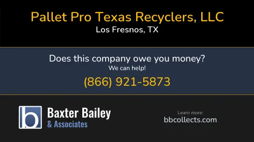 Pallet Pro Texas Recyclers, LLC 1210 S Arroyo Blvd Los Fresnos, TX 1 (713) 385-3393 1 (713) 385-5572 1 (832) 723-5951 1 (956) 233-1800 1 (956) 465-6262 1 (956) 640-0330 1 (956) 838-6996
