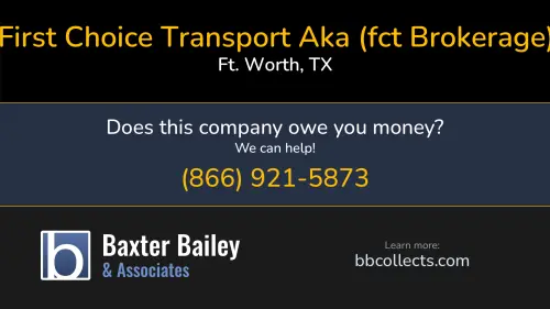 First Choice Transport Aka (fct Brokerage) www.firstchoicetransport.com 1346 Markum Ranch Rd. Ft. Worth, TX DOT:951560 MC:407377 MC:407377 1 (817) 443-9778