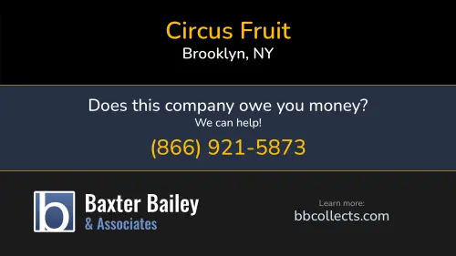 Circus Fruit www.circusfruits.com 145 Hamilton Ave Brooklyn, NY 1 (718) 422-0946 1 (718) 436-2100